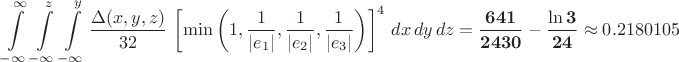 $$ \int \limits_{-\infty}^{\infty} \int \limits_{-\infty}^z \int \limits_{-\infty}^y \dfrac{\Delta(x,y,z)}{32}\, \left[\min \left( 1,\dfrac{1}{|e_1|},\dfrac{1}{|e_2|},\dfrac{1}{|e_3|}\right) \right]^4 \,dx\,dy\,dz = \mathbf{\frac{641}{2430} - \frac{\ln 3}{24}} \approx 0.2180105 $$