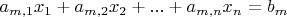 $a_{m,1} x_1 + a_{m,2} x_2 + ... + a_{m,n} x_n = b_m$