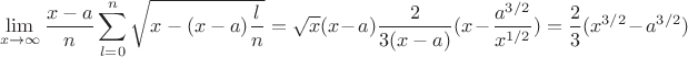 $$\mathop {\lim }\limits_{x \to \infty } \frac{{x - a}}{n}\sum\limits_{l = 0}^n {\sqrt {x - (x - a)\frac{l}{n}} }  = \sqrt x (x - a)\frac{2}{{3(x - a)}}(x - \frac{{{a^{3/2}}}}{{{x^{1/2}}}}) = \frac{2}{3}({x^{3/2}} - {a^{3/2}})$$