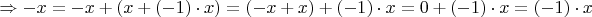 $\Rightarrow -x=-x+(x+(-1)\cdot x) =(-x+x)+(-1)\cdot x=0+(-1)\cdot x=(-1)\cdot x$