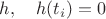 $h,\quad h(t_i)=0$