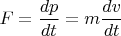 $F=\dfrac{dp}{dt}=m\dfrac{dv}{dt}$