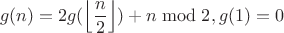 $$g(n)=2g(\left\lfloor\frac{n}{2}\right\rfloor)+n\bmod2, g(1)=0$$