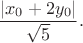 $$
\frac{|x_0 + 2y_0|}{\sqrt{5}}.
$$