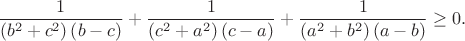 $$\frac{1}{{\left( {{b^2} + {c^2}} \right)\left( {b - c} \right)}} + \frac{1}{{\left( {{c^2} + {a^2}} \right)\left( {c - a} \right)}} + \frac{1}{{\left( {{a^2} + {b^2}} \right)\left( {a - b} \right)}} \ge 0.$$
