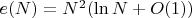 $e(N)=N^2(\ln N + O(1))$