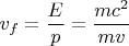 $$v_f=\frac{E}{p}=\frac{mc^2}{mv}$$