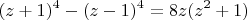 $$(z+1)^4-(z-1)^4=8z(z^2+1)$$