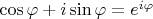 $\cos \varphi + i\sin \varphi=e^{i\varphi} $