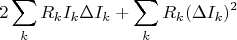 $$2\sum\limits_k R_k I_k \Delta I_k + \sum\limits_k R_k (\Delta I_k)^2$$