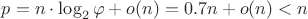 $p = n \cdot \log_{2}{\varphi} + o(n) = 0.7 n + o(n)< n$
