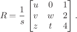 $$R = \frac{1}{s}\begin{bmatrix}u&0&1\\v&w&2\\z&t&4\end{bmatrix}.$$