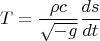 $$ T = \frac {\rho c} {\sqrt{-g}} \frac {ds} {dt} $$