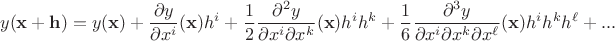 $$y(\mathbf x+\mathbf h)=y(\mathbf x)+\frac{\partial y}{\partial x^i}(\mathbf x) h^i+\frac 1 2 \frac{\partial^2 y}{\partial x^i \partial x^k}(\mathbf x) h^i h^k+\frac 1 6 \frac{\partial^3 y}{\partial x^i \partial x^k \partial x^\ell}(\mathbf x) h^i h^k h^\ell+...$$