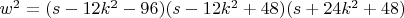 $w^2=(s-12k^2-96)(s-12k^2+48)(s+24k^2+48)$