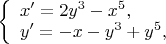 $
\left\{ \begin{array}{l}
x' = 2y^3-x^5,\\
y' = -x-y^3+y^5,
\end{array} \right.
$