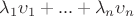 $\lambda_1 \upsilon_1 + ... + \lambda_n \upsilon_n$