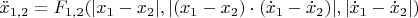 $$\ddot x_{1,2} = F_{1,2}(|x_1 - x_2|,|(x_1 - x_2)\cdot (\dot x_1 - \dot x_2)|,|\dot x_1 - \dot x_2|)$$