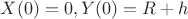 $X(0)=0, Y(0)=R+h$