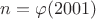$n= \varphi (2001)$