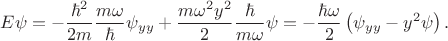 $$
E \psi = -\dfrac{\hbar^2}{2 m} \dfrac{m \omega}{\hbar} \psi_{yy} + \dfrac{m \omega^2 y^2}{2} \dfrac{\hbar}{m \omega} \psi = - \dfrac{\hbar \omega}{2} \left(\psi_{yy} - y^2 \psi \right).
$$