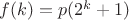 $f(k)=p(2^k+1)$