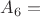 $A_6 =$