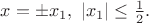 $x=\pm x_1, \ |x_1|\le \frac{1}{2}.$