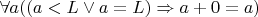 $\forall a ((a<L \lor a=L) \Rightarrow a+0=a)$