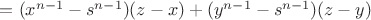 $= (x^{n-1} - s^{n-1})(z - x) + (y^{n-1} - s^{n-1})(z - y)$