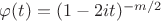 $\varphi(t)=(1-2it)^{-m/2}$