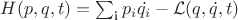 $ H(p, q, t) = \sum_\text{i} p_i \dot{q_i} - \mathcal{L} (q, \dot{q}, t)$