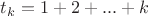 $t_k=1+2+...+k$