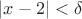$|x - 2| < \delta$