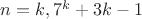 $n=k,7^k+3k-1$ $n=k,7^k+3k-1$