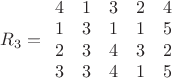 $\[{R_3} = \begin{array}{*{20}{c}}
  4&1&3&2&4 \\ 
  1&3&1&1&5 \\ 
  2&3&4&3&2 \\ 
  3&3&4&1&5 
\end{array}\]$