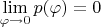 $\[
\mathop {\lim }\limits_{\varphi  \to 0} p(\varphi ) = 0
\]
$