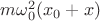 $m\omega_0^2 (x_0+x)$