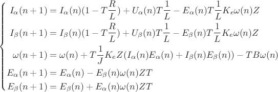 $$
\left \{
\begin{aligned}
I_\alpha(n+1) &= I_\alpha(n) (1 - T{R \over L}) + U_\alpha(n) T{1 \over L} - E_\alpha(n) T{1 \over L} K_e \omega(n) Z \\
I_\beta(n+1) &= I_\beta(n) (1 - T{R \over L}) + U_\beta(n) T{1 \over L} - E_\beta(n) T{1 \over L} K_e \omega(n) Z \\
\omega(n+1) &= \omega(n) + T{1 \over J} K_e Z (I_\alpha(n) E_\alpha(n) + I_\beta(n) E_\beta(n)) - T B \omega(n) \\
E_\alpha(n+1) &= E_\alpha(n) - E_\beta(n) \omega(n) Z T \\
E_\beta(n+1) &= E_\beta(n) + E_\alpha(n) \omega(n) Z T \\
\end{aligned}
$$ $$
\left \{
\begin{aligned}
I_\alpha(n+1) &= I_\alpha(n) (1 - T{R \over L}) + U_\alpha(n) T{1 \over L} - E_\alpha(n) T{1 \over L} K_e \omega(n) Z \\
I_\beta(n+1) &= I_\beta(n) (1 - T{R \over L}) + U_\beta(n) T{1 \over L} - E_\beta(n) T{1 \over L} K_e \omega(n) Z \\
\omega(n+1) &= \omega(n) + T{1 \over J} K_e Z (I_\alpha(n) E_\alpha(n) + I_\beta(n) E_\beta(n)) - T B \omega(n) \\
E_\alpha(n+1) &= E_\alpha(n) - E_\beta(n) \omega(n) Z T \\
E_\beta(n+1) &= E_\beta(n) + E_\alpha(n) \omega(n) Z T \\
\end{aligned}
$$