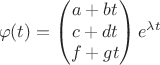 $$
\varphi (t) = \begin{pmatrix}
a+bt \\
c+dt \\
f+gt 
\end {pmatrix}
 e ^{\lambda t} $$