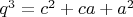 $q^3=c^2+ca+a^2$