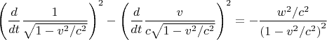 $$
\[{\left( {\frac{d}
{{dt}}\frac{1}
{{\sqrt {1 - {v^2}/{c^2}} }}} \right)^2} - {\left( {\frac{d}
{{dt}}\frac{v}
{c{\sqrt {1 - {v^2}/{c^2}} }}} \right)^2} 
=
-
\dfrac{w^2/c^2}{\left(1-v^2/c^2\right)^2}
$$