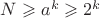 $N \geqslant a^k \geqslant 2^k$