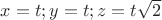$x=t;y=t;z=t\sqrt{2}$
