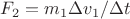 $F_2=m_1\Delta v_1/\Delta t$