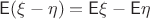 $\mathsf E(\xi-\eta)=\mathsf E\xi - \mathsf E\eta$