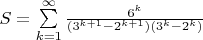 $S=\sum\limits_{k=1}^{\infty}\frac{6^k}{(3^{k+1}-2^{k+1})(3^k-2^k)}$