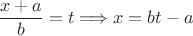 $\dfrac{x+a}b=t \Longrightarrow x=bt-a$