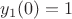 $y_1(0)=1$