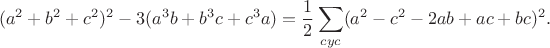 $$(a^2+b^2+c^2)^2-3(a^3b+b^3c+c^3a)=\frac{1}{2}\sum_{cyc}(a^2-c^2-2ab+ac+bc)^2.$$